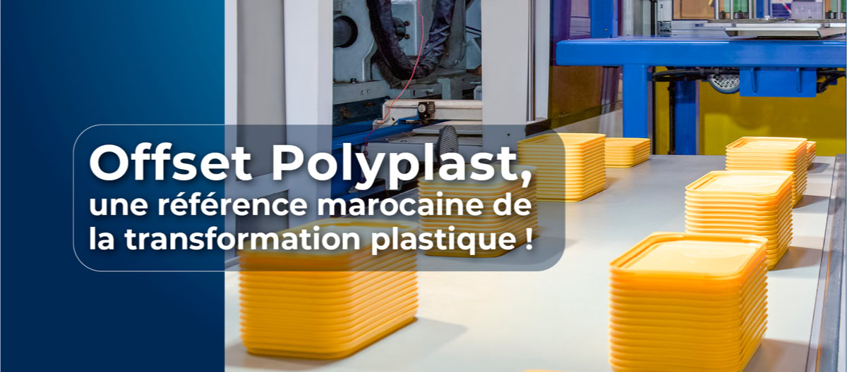 Offset Polyplast, r&eacute;f&eacute;rence marocaine de la transformation plastique, propose des solutions innovantes, multi-sectorielles et certifi&eacute;es.